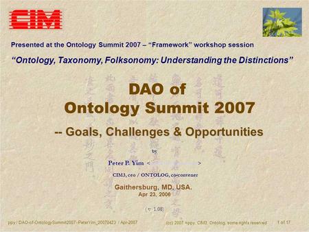 Ppy / DAO-of-OntologySummit2007--PeterYim_20070423 / Apr-2007 (cc) 2007 =ppy, CIM3, Ontolog, some rights reserved 1 of 17 DAO of Ontology Summit 2007 --