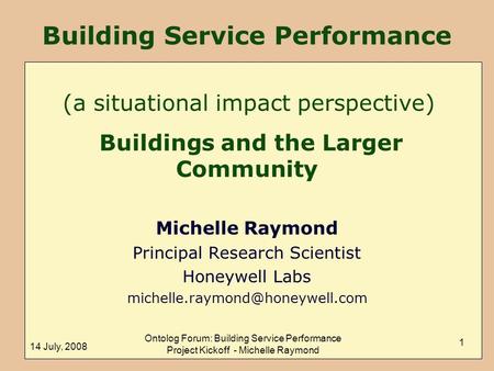 14 July, 2008 Ontolog Forum: Building Service Performance Project Kickoff - Michelle Raymond 1 Building Service Performance Buildings and the Larger Community.