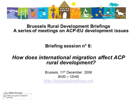 Brussels Rural Development Briefings A series of meetings on ACP-EU development issues Briefing session n° 8: How does international migration affect ACP.