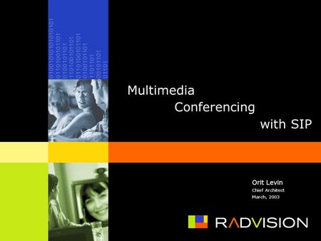 Multimedia Conferencing with SIP Orit Levin Chief Architect March, 2003.