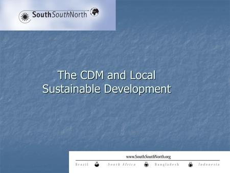The CDM and Local Sustainable Development. The CDM Point of Departure CDM is the first multi-lateral trade mechanism insisting on Sustainable Development.