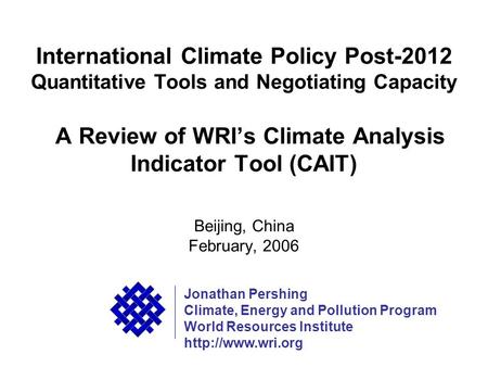 WRI International Climate Policy Post-2012 Quantitative Tools and Negotiating Capacity A Review of WRIs Climate Analysis Indicator Tool (CAIT) Beijing,