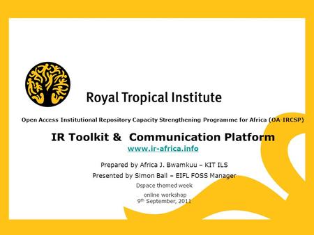 Open Access Institutional Repository Capacity Strengthening Programme for Africa (OA-IRCSP) IR Toolkit & Communication Platform www.ir-africa.info Prepared.