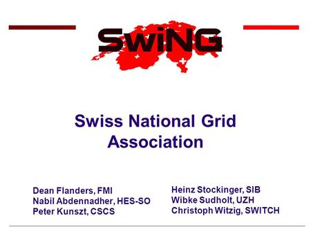 Swiss National Grid Association Dean Flanders, FMI Nabil Abdennadher, HES-SO Peter Kunszt, CSCS Heinz Stockinger, SIB Wibke Sudholt, UZH Christoph Witzig,