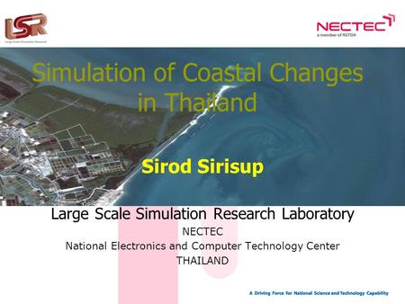 Simulation of Coastal Changes in Thailand Sirod Sirisup Large Scale Simulation Research Laboratory NECTEC National Electronics and Computer Technology.
