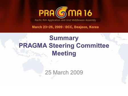 Summary PRAGMA Steering Committee Meeting 25 March 2009.