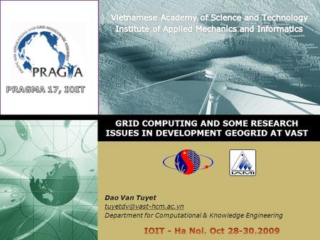 GRID COMPUTING AND SOME RESEARCH ISSUES IN DEVELOPMENT GEOGRID AT VAST Dao Van Tuyet Department for Computational & Knowledge Engineering.