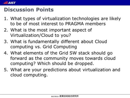 Discussion Points 1.What types of virtualization technologies are likely to be of most interest to PRAGMA members 2.What is the most important aspect of.