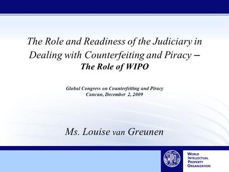 The Role and Readiness of the Judiciary in Dealing with Counterfeiting and Piracy – The Role of WIPO Global Congress on Counterfeiting and Piracy Cancun,