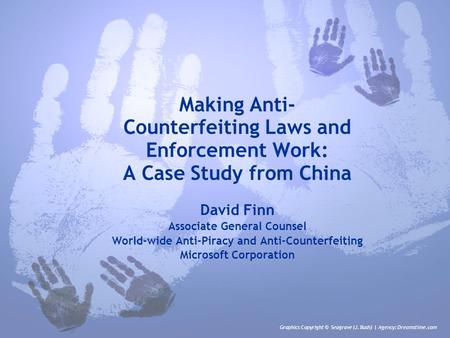 Making Anti- Counterfeiting Laws and Enforcement Work: A Case Study from China David Finn Associate General Counsel World-wide Anti-Piracy and Anti-Counterfeiting.