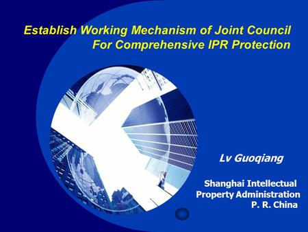 Company LOGO Establish Working Mechanism of Joint Council For Comprehensive IPR Protection Lv Guoqiang Shanghai Intellectual Property Administration P.