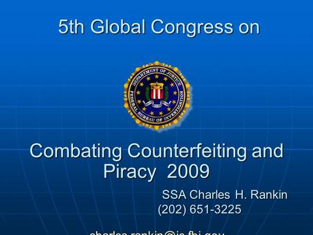 5th Global Congress on Combating Counterfeiting and Piracy 2009 SSA Charles H. Rankin (202) 651-3225 5th Global Congress on Combating.