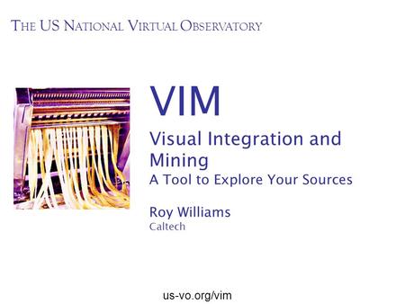 VIM Visual Integration and Mining THE US NATIONAL VIRTUAL OBSERVATORY