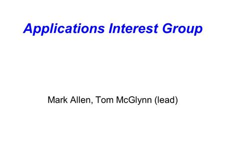 Applications Interest Group Mark Allen, Tom McGlynn (lead)