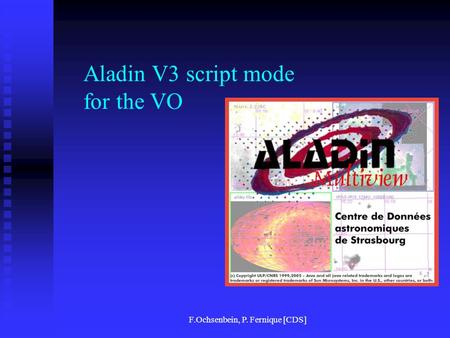 F.Ochsenbein, P. Fernique [CDS] Aladin V3 script mode for the VO.