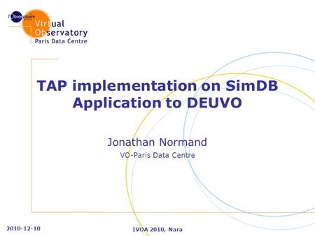 2010-12-10 IVOA 2010, Nara TAP implementation on SimDB Application to DEUVO Jonathan Normand VO-Paris Data Centre.