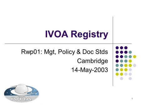 1 IVOA Registry Rwp01: Mgt, Policy & Doc Stds Cambridge 14-May-2003.
