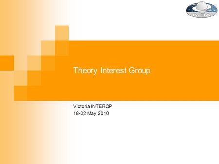 Theory Interest Group Victoria INTEROP 18-22 May 2010.