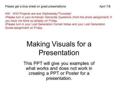 Making Visuals for a Presentation This PPT will give you examples of what works and does not work in creating a PPT or Poster for a presentation. Please.