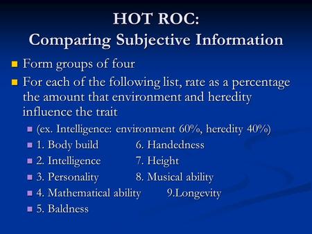HOT ROC: Comparing Subjective Information Form groups of four Form groups of four For each of the following list, rate as a percentage the amount that.
