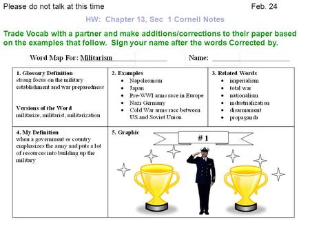 Please do not talk at this timeFeb. 24 HW: Chapter 13, Sec 1 Cornell Notes Trade Vocab with a partner and make additions/corrections to their paper based.
