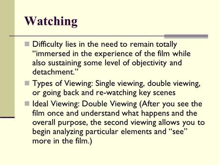 Watching Difficulty lies in the need to remain totally immersed in the experience of the film while also sustaining some level of objectivity and detachment.
