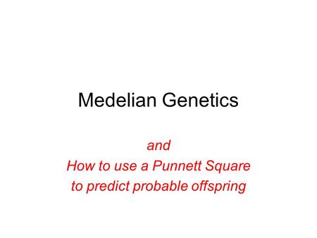 and How to use a Punnett Square to predict probable offspring