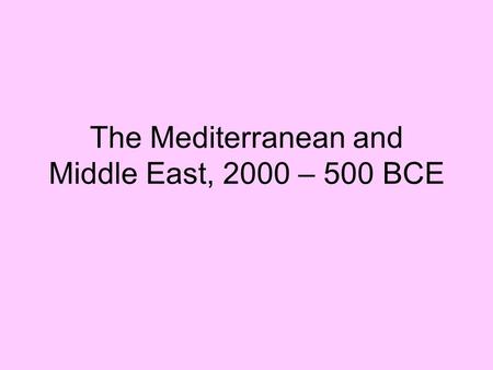 The Mediterranean and Middle East, 2000 – 500 BCE