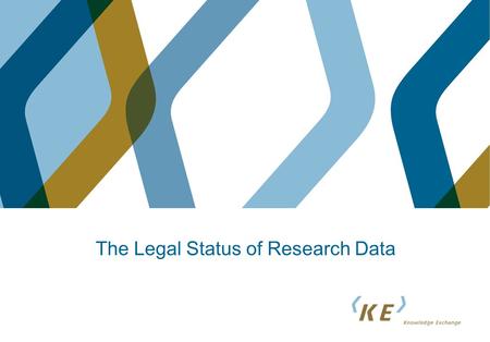 The Legal Status of Research Data. Members of the KE working group on research data Magchiel Bijsterbosch, SURF, the Netherlands Niels Jørgen Blaabjerg,