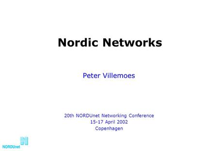 Nordic Networks Peter Villemoes 20th NORDUnet Networking Conference 15-17 April 2002 Copenhagen.