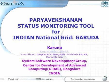1 NORDUnet conferenceGrid Monitoring : Paryavekshanam 9 th April 2008 PARYAVEKSHANAM STATUS MONITORING TOOL for INDIAN National Grid: GARUDA Karuna