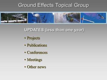 Ground Effects Topical Group UPDATES (less than one year) ProjectsProjects PublicationsPublications ConferencesConferences MeetingsMeetings Other newsOther.