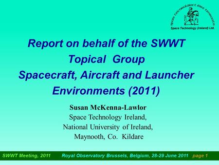 SWWT Meeting, 2011 Royal Observatory Brussels, Belgium, 28-29 June 2011 page 1 Report on behalf of the SWWT Topical Group Spacecraft, Aircraft and Launcher.