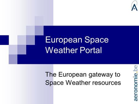 European Space Weather Portal The European gateway to Space Weather resources.
