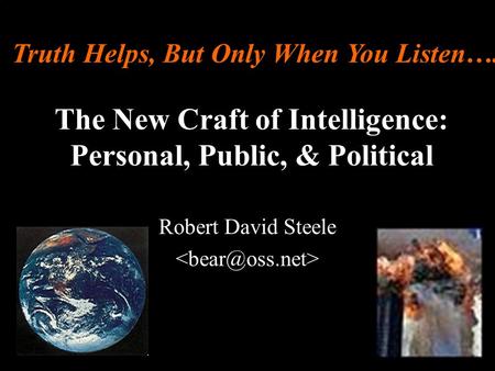 ® The New Craft of Intelligence: Personal, Public, & Political Robert David Steele Truth Helps, But Only When You Listen….