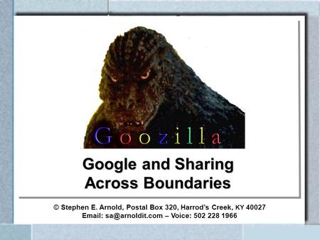 Google and Sharing Across Boundaries © Stephen E. Arnold, Postal Box 320, Harrods Creek, KY 40027   – Voice: 502 228 1966.
