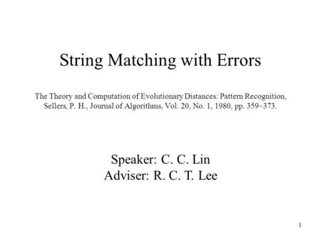 1 String Matching with Errors The Theory and Computation of Evolutionary Distances: Pattern Recognition, Sellers, P. H., Journal of Algorithms, Vol. 20,