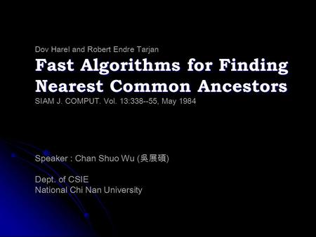 Fast Algorithms for Finding Nearest Common Ancestors Dov Harel and Robert Endre Tarjan Fast Algorithms for Finding Nearest Common Ancestors SIAM J. COMPUT.