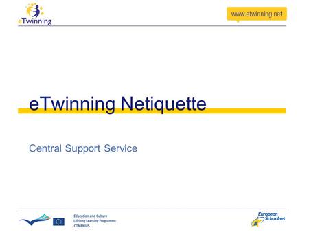 ETwinning Netiquette Central Support Service. Partner Finding Forums Choose the right forum (eTwinning/Comenius Partnership) Choose the right age group.