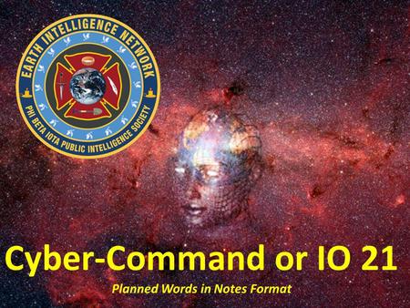 Cyber-Command or IO 21 Planned Words in Notes Format.