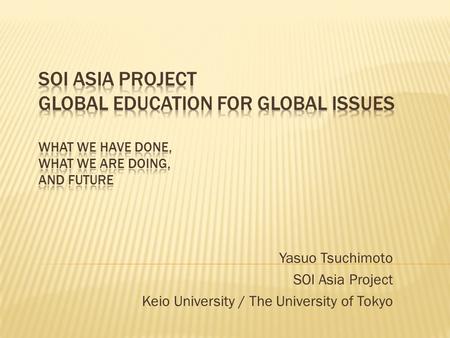 Yasuo Tsuchimoto SOI Asia Project Keio University / The University of Tokyo.