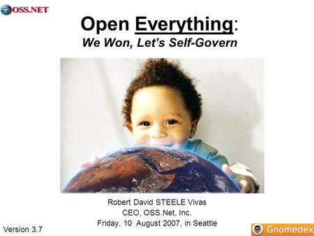 Open Everything: We Won, Lets Self-Govern Robert David STEELE Vivas CEO, OSS.Net, Inc. Friday, 10 August 2007, in Seattle Version 3.7.