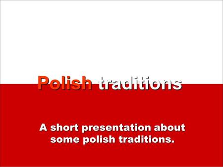 A short presentation about some polish traditions.