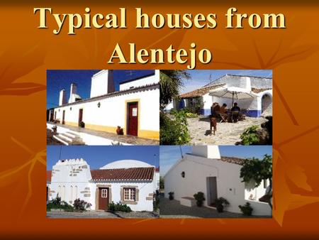 Typical houses from Alentejo. The typical house from Alentejo is a house with only one storey and a blue or yellow line at the bottom.The typical house.