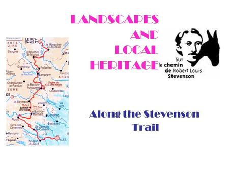 LANDSCAPES AND LOCAL HERITAGE Along the Stevenson Trail.