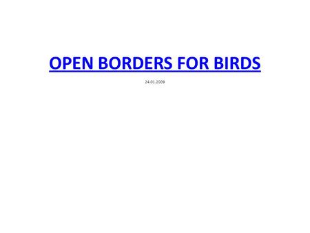 OPEN BORDERS FOR BIRDS OPEN BORDERS FOR BIRDS 24.01.2009.