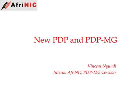 Vincent Ngundi Interim AfriNIC PDP-MG Co-chair