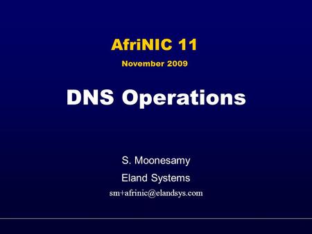 DNS Operations S. Moonesamy Eland Systems AfriNIC 11 November 2009 1.