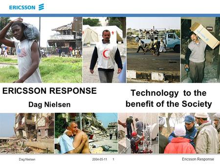 Dag Nielsen Ericsson Response 2004-05-111 ERICSSON RESPONSE Dag Nielsen Technology to the benefit of the Society.