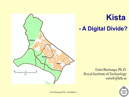 Kista - A Digital Divide? Ester Barinaga, Ph.D.